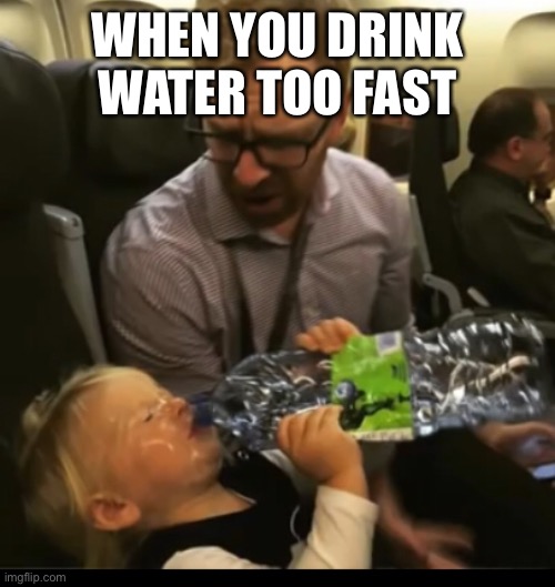 Niagara Falls | WHEN YOU DRINK WATER TOO FAST | image tagged in water | made w/ Imgflip meme maker