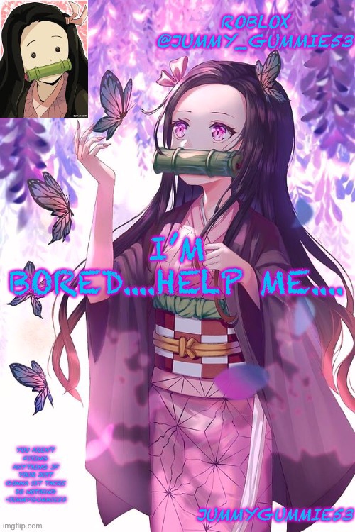 Boredom go brrrrr | I’M BORED....HELP ME.... | image tagged in jummygummie53 announcement temp | made w/ Imgflip meme maker