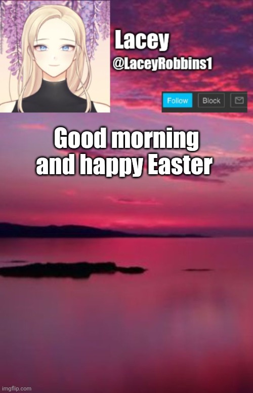 Lacey announcement template | Good morning and happy Easter | image tagged in lacey announcement template | made w/ Imgflip meme maker