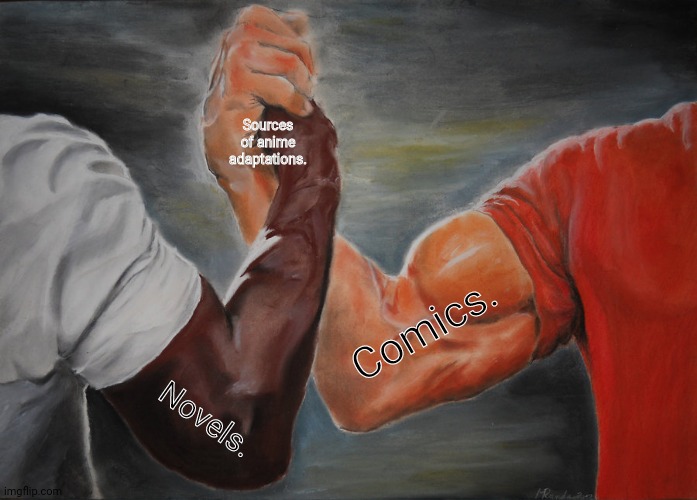 Epic Handshake | Sources of anime adaptations. Comics. Novels. | image tagged in memes,epic handshake,anime spray | made w/ Imgflip meme maker