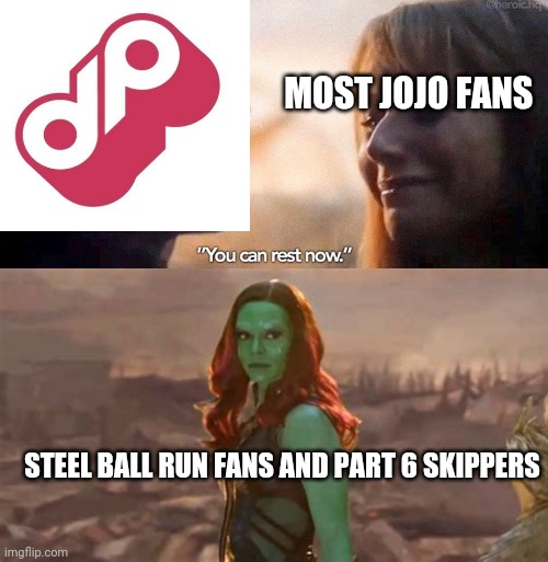 Part 6 announced | MOST JOJO FANS; STEEL BALL RUN FANS AND PART 6 SKIPPERS | image tagged in jojo's bizarre adventure,avengers endgame | made w/ Imgflip meme maker