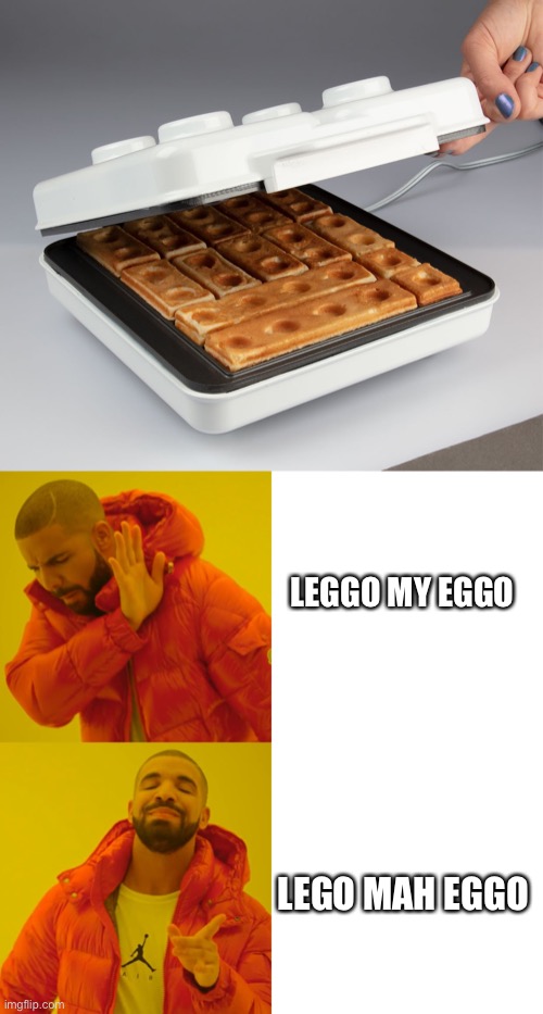 LEGGO MY EGGO; LEGO MAH EGGO | image tagged in memes,drake hotline bling | made w/ Imgflip meme maker