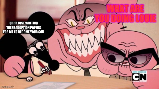 THE TRICK TAWOG | WHAT ARE YOU DOING LOUIE; UHHH JUST WRITING THESE ADOPTION PAPERS FOR ME TO BECOME YOUR SON | image tagged in evil richard | made w/ Imgflip meme maker