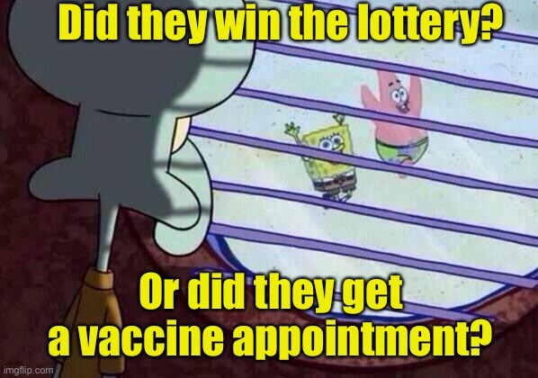 Luck | Did they win the lottery? Or did they get a vaccine appointment? | image tagged in squidward window,covid-19,lucky | made w/ Imgflip meme maker