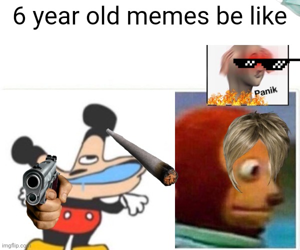 Its true | 6 year old memes be like | image tagged in monkey puppet | made w/ Imgflip meme maker