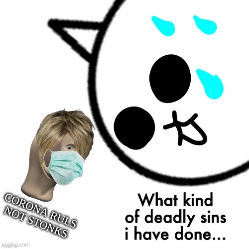 When u accidentally turn meme man into a karen | CORONA RULS NOT STONKS | image tagged in what kind of deadly sins i have done | made w/ Imgflip meme maker