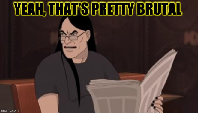 Nathan explosion brutal | YEAH, THAT'S PRETTY BRUTAL | image tagged in nathan explosion brutal | made w/ Imgflip meme maker