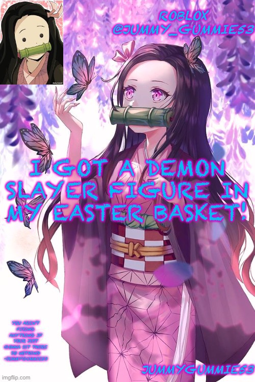 Ill show a pic of it in the comments | I GOT A DEMON SLAYER FIGURE IN MY EASTER BASKET! | image tagged in jummygummie53 announcement temp | made w/ Imgflip meme maker