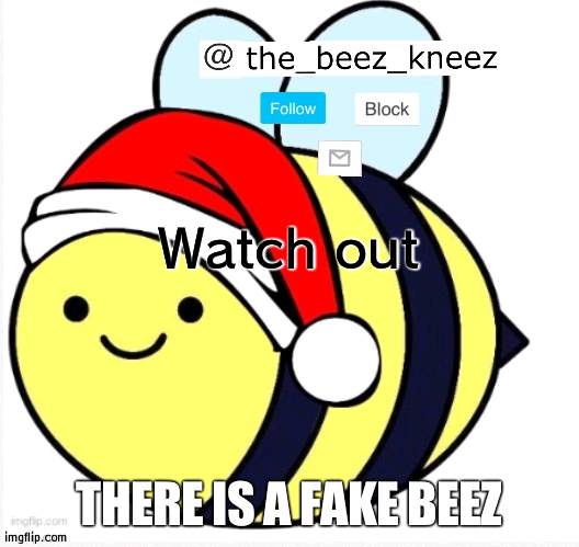 Report the fake comments | Watch out; THERE IS A FAKE BEEZ | image tagged in beez announcement | made w/ Imgflip meme maker