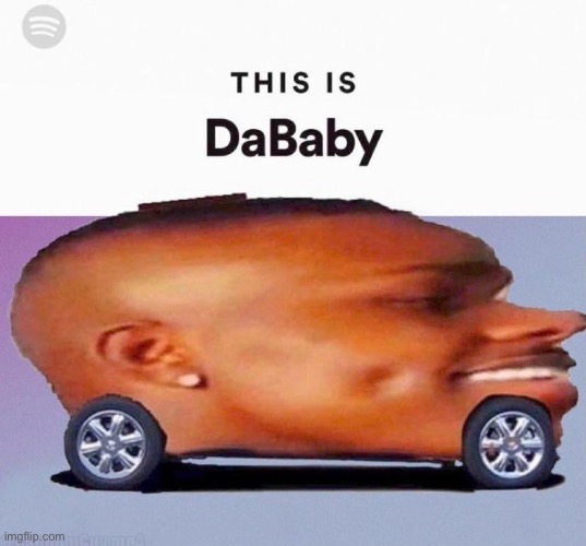 NO DABABY CAR | image tagged in funny,spotify,dank memes,music,memes | made w/ Imgflip meme maker