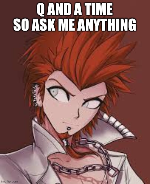 Q AND A TIME SO ASK ME ANYTHING | made w/ Imgflip meme maker