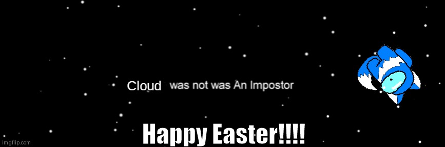 *Scream's got a whole bunch of Reese's candy this morning* | Happy Easter!!!! | image tagged in cloud wasnt the impostor | made w/ Imgflip meme maker