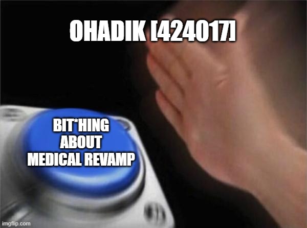Ohadik | OHADIK [424017]; BIT*HING ABOUT MEDICAL REVAMP | image tagged in memes,blank nut button | made w/ Imgflip meme maker