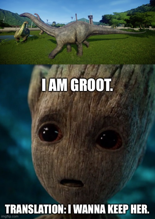 Baby Groot meets Apatosaurus | I AM GROOT. TRANSLATION: I WANNA KEEP HER. | image tagged in jurassic park,jurassic world,baby groot,dinosaurs | made w/ Imgflip meme maker