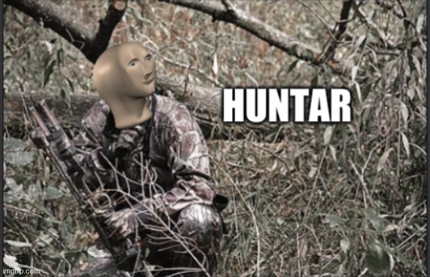 huntar | image tagged in huntar | made w/ Imgflip meme maker