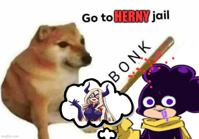 Herny Jail! | HERNY | image tagged in mineta,mha,go to horny jail,doge bonk,mountain lady | made w/ Imgflip meme maker