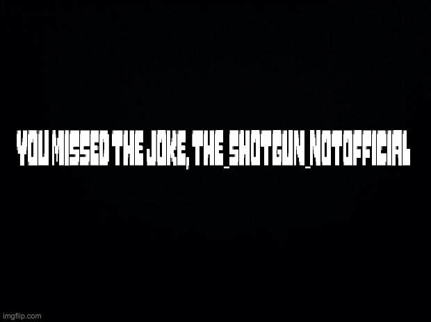 Black background | image tagged in black background | made w/ Imgflip meme maker