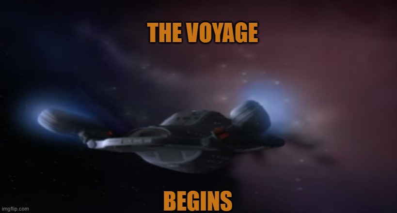 Displaced in Space | THE VOYAGE; BEGINS | image tagged in star trek voyager,voyager | made w/ Imgflip meme maker