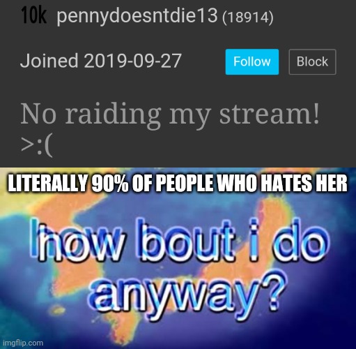 LITERALLY 90% OF PEOPLE WHO HATES HER | image tagged in how bout i do anyway | made w/ Imgflip meme maker