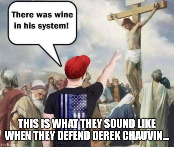 Defending Derek Chauvin... | THIS IS WHAT THEY SOUND LIKE WHEN THEY DEFEND DEREK CHAUVIN... | image tagged in police,derek chauvin,murder,blue line hate | made w/ Imgflip meme maker