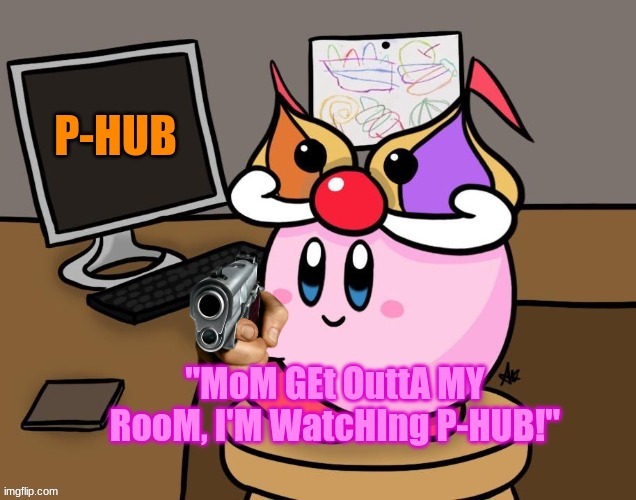 AH HA HA- | image tagged in kirby p-hub | made w/ Imgflip meme maker