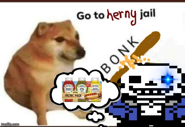 Herny Jail | image tagged in go to horny jail,sans undertale,sans x condiments,undertale,doge bonk | made w/ Imgflip meme maker