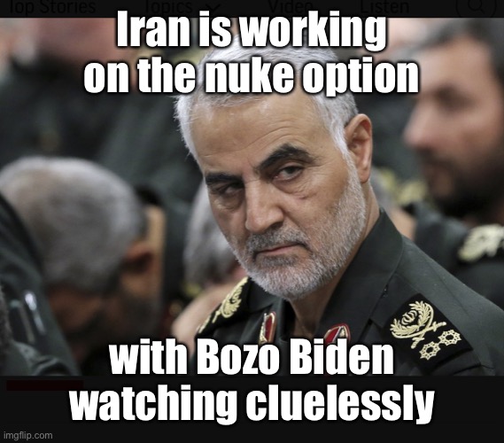 Iran General | Iran is working on the nuke option with Bozo Biden watching cluelessly | image tagged in iran general | made w/ Imgflip meme maker