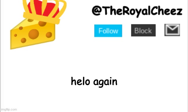 hi | helo again | image tagged in theroyalcheez update template new | made w/ Imgflip meme maker