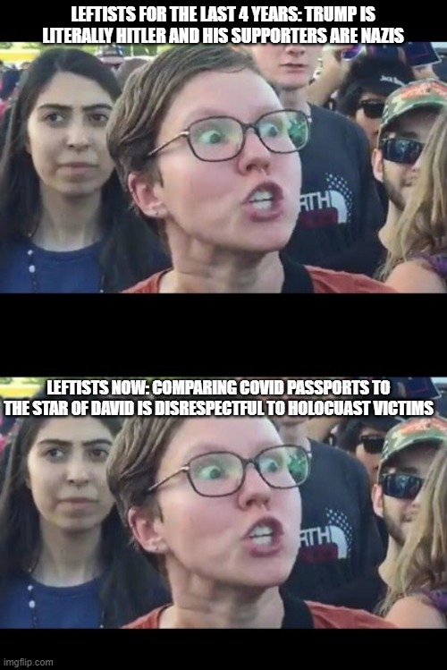 Hitler Passport | LEFTISTS FOR THE LAST 4 YEARS: TRUMP IS LITERALLY HITLER AND HIS SUPPORTERS ARE NAZIS; LEFTISTS NOW: COMPARING COVID PASSPORTS TO THE STAR OF DAVID IS DISRESPECTFUL TO HOLOCUAST VICTIMS | image tagged in angry sjw,covid-19,coronavirus,holocaust,donald trump | made w/ Imgflip meme maker