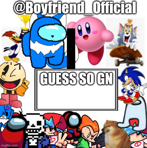 Boyfriend_Official’s announcement template | GUESS SO GN | image tagged in boyfriend_official s announcement template | made w/ Imgflip meme maker