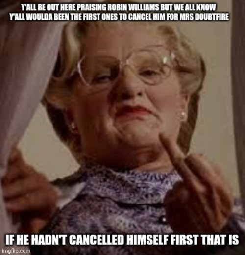 Turn Down For What | image tagged in robin williams,suicide squad,cancelled,double d facts book,i have achieved comedy,meme | made w/ Imgflip meme maker