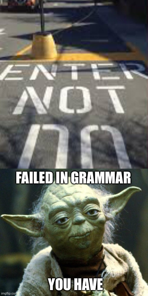 LOL | FAILED IN GRAMMAR; YOU HAVE | image tagged in memes,star wars yoda,you had one job just the one,funny,fails,stupid signs | made w/ Imgflip meme maker