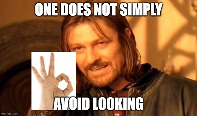 One Does Not Simply | ONE DOES NOT SIMPLY; AVOID LOOKING | image tagged in memes,one does not simply | made w/ Imgflip meme maker