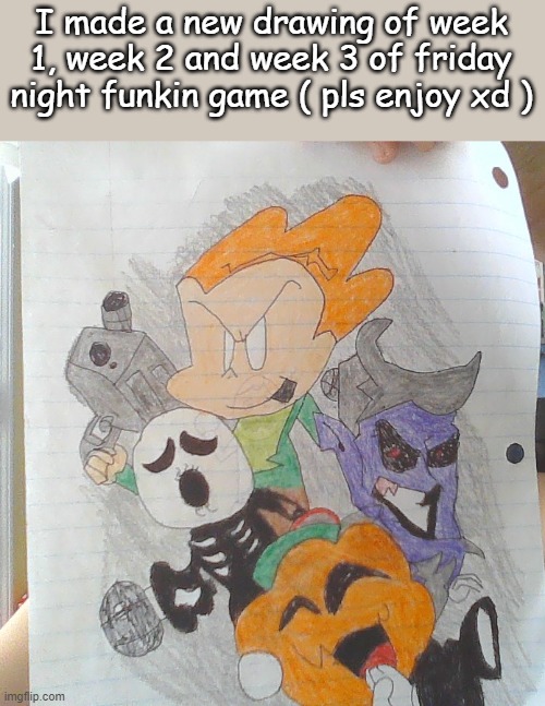 Yep, 20 followers if you want week 4, 5 and 6 | I made a new drawing of week 1, week 2 and week 3 of friday night funkin game ( pls enjoy xd ) | image tagged in fnf,friday night funkin,drawings,drawing | made w/ Imgflip meme maker
