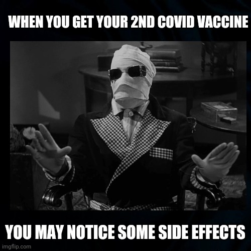 Side Effects | WHEN YOU GET YOUR 2ND COVID VACCINE; YOU MAY NOTICE SOME SIDE EFFECTS | image tagged in covid 19 vaccine,side effects,2nd vaccine,covid 19,funny,covid funny memes | made w/ Imgflip meme maker