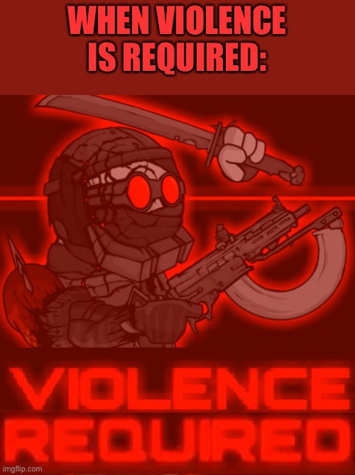 Don’t @ me | WHEN VIOLENCE IS REQUIRED: | made w/ Imgflip meme maker