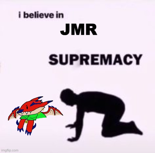 rathalos | JMR | image tagged in i believe in supremacy | made w/ Imgflip meme maker