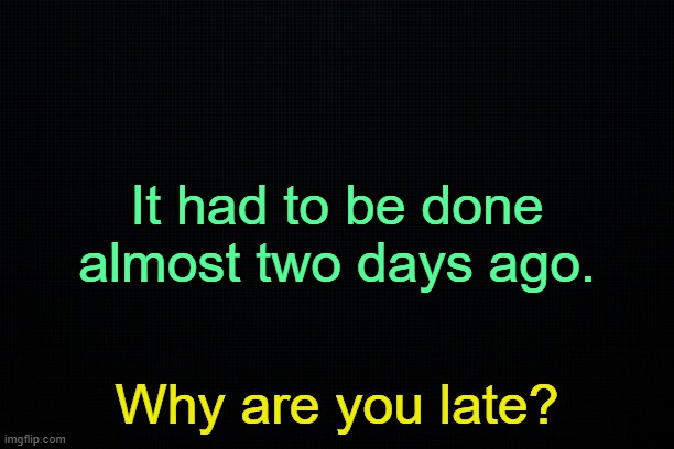 *is a trend* | It had to be done almost two days ago. Why are you late? | made w/ Imgflip meme maker
