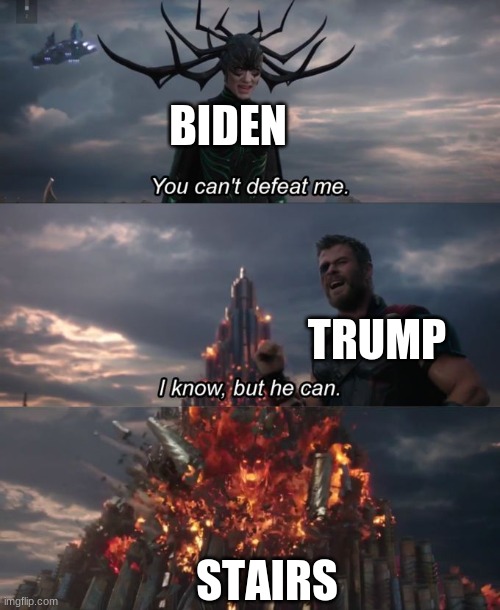 You can't defeat me | BIDEN; TRUMP; STAIRS | image tagged in you can't defeat me | made w/ Imgflip meme maker