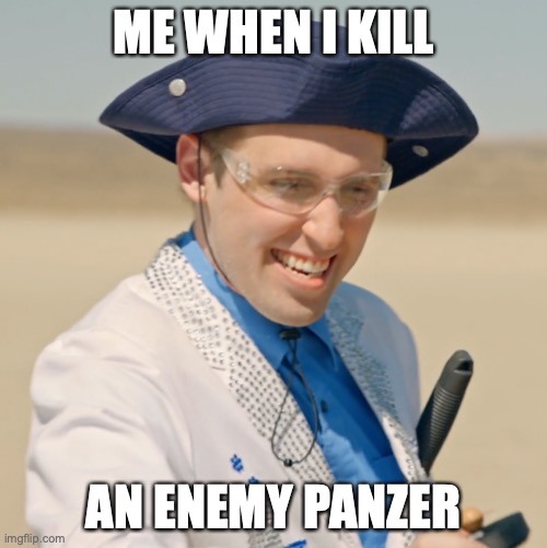 Panzer eliminated | ME WHEN I KILL; AN ENEMY PANZER | image tagged in wwii,funny,call of duty,war thunder | made w/ Imgflip meme maker