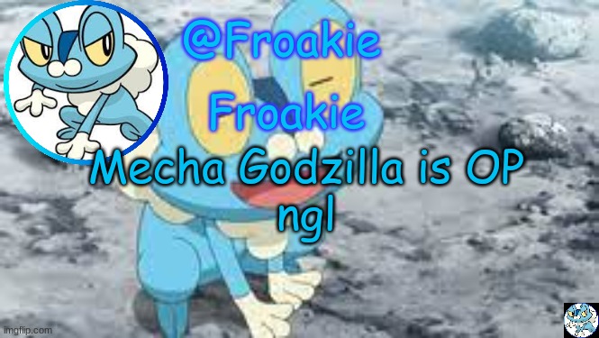 I just finished watching Godzilla vs King Kong | Mecha Godzilla is OP
ngl | image tagged in froakie template,it is true,msmg,memes | made w/ Imgflip meme maker