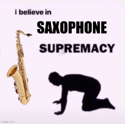 SAXOPHONE | made w/ Imgflip meme maker