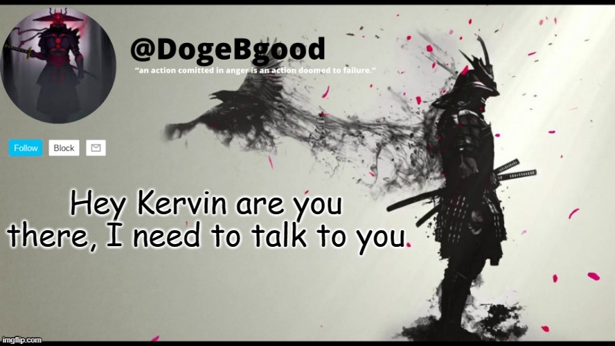 ??? | Hey Kervin are you there, I need to talk to you | image tagged in hey | made w/ Imgflip meme maker