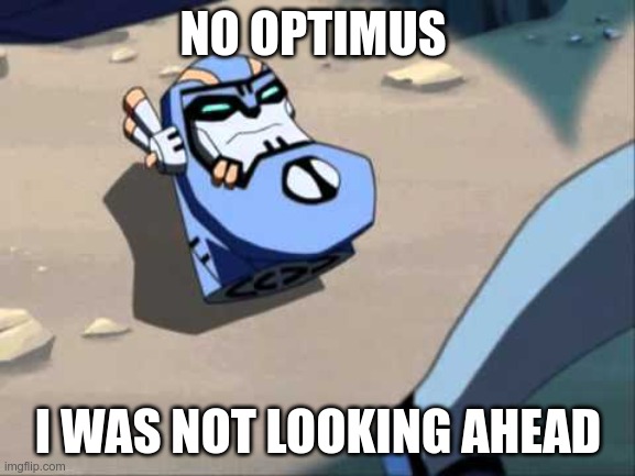 Head Jokes | NO OPTIMUS; I WAS NOT LOOKING AHEAD | image tagged in sentinel head | made w/ Imgflip meme maker