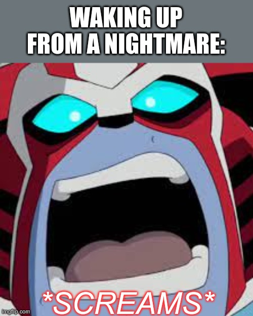 Image Title | WAKING UP FROM A NIGHTMARE:; *SCREAMS* | image tagged in ratchet,transformers animated,tfa,screams,nightmare | made w/ Imgflip meme maker