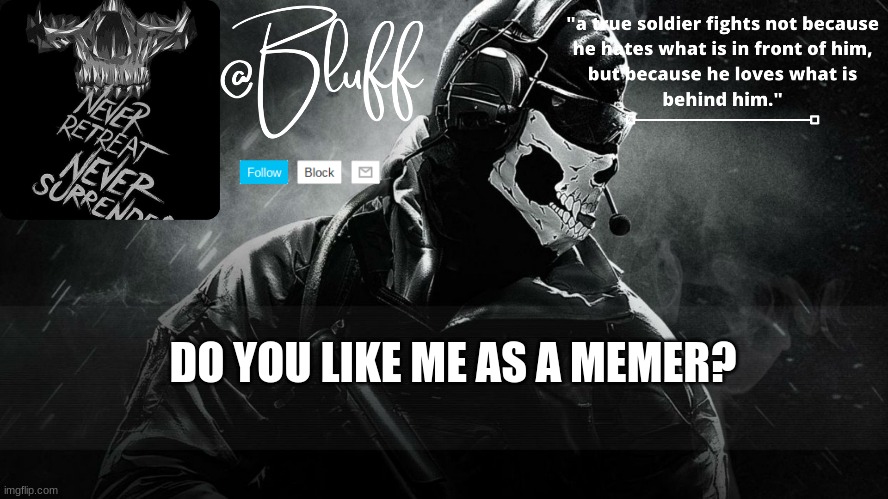 Bluff Template 1 | DO YOU LIKE ME AS A MEMER? | image tagged in bluff template 1 | made w/ Imgflip meme maker