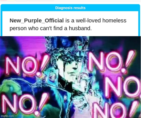 What the heck XD | image tagged in jojo no no no,boi whut,reeeeeeeeeeeeeeeeeeeeeeeeee,no,xd,what the heck | made w/ Imgflip meme maker