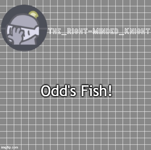 . | Odd's Fish! | image tagged in odd aren't they | made w/ Imgflip meme maker