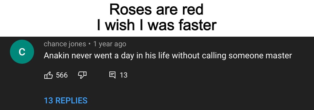 It’s very true | Roses are red
I wish I was faster | image tagged in roses are red,star wars,its true,anakin skywalker,darth vader,memes | made w/ Imgflip meme maker