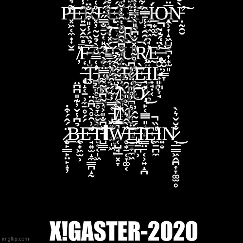 see if you can decipher using the description. | P̵͓͖͔̼̟̣̬̱͌͛̂̏͗́̍̀̅̽̈́̾͝E̶͍̱̬̭̼̻̲̙͉̎̾̔̾͠Ȓ̴͓̦̊͑͛F̴̡̛͙̫̲̍̄́͛̌͌̚͘͝͠Ę̵̫̜̮̝̂̋̓̆̅̈͒́C̵̱͋̈́̐́̀̒͒̀̈́͐́͒͠T̴̡̋͋́͐͂̕Ι̫̪͖͖̯̘İ̵̲͙͚̰́͘O̵̧̭̹͎̝͖̺̬̪͎͙̫͈̅̈́Ṉ̵̛̣̰̯̮̀̆̾̀͐̐̾̓̆́͊̑͠ ̵̢̩̣͙̻͔̳̏̾̀̾̽͌̊̀̒̀̔̕͜͠͠Ơ̸̱̙̦͉̲̗͙̩̤͖̝͗̾̓͑̌͑̉̾̅̋̃̀̕͜͝Ŗ̵̡̛̘̭̱͑̊̏̿̅̃͋̈̄͛͜ ̸̦̒F̵̩̮̜̼̅̉̏́̾̎͒̃̐̈́͒̔̚͠A̴̧̡̛̘͕̗̮̞̟̹̋̎̔̆̄̐̅̅̋̇́́͘͜͝Ȉ̷͕̣̥͉̲͍̪̠̈́̽̇͝L̷̩̱̣̼̲̝͉̺̫̞͓̈́̄͂̊́͗̅̐̓̌̚̕U̸̞̩̰̇͐̐͆̀̎̀͐̔̾̀́̚̚R̸̨͖̤̖̰̯̺̜̝̫͚̀́̑̑̓̾̄̿̑̕Ḛ̵̢̯̮̤̺͎͍̪͎̘̾̈́̇͂͝,̵͓̮͕̳̞̀̒͛̇̚̕ ̶̨̨̢̢͔̝͔̱̹̼̱̥̗̗͂̒Ţ̵̪̺͈̬͚̮͔͕̹͍̯̾͑̿̆̉̀̉̆̃̕H̸̘̓͒̅̿Ë̶͕͓͍̯͚͈̹̠͎̥̱̑̈̀̒̌͆̀̑̆͐̔̑͝͠Ř̷̛͈͎̞̮̲̓̒̊͂̇̽̌͜͝͝È̶̘͓Ι̟̘̣͔Ι͈͉̣ ̴͇̥̞̫̬̖͙͕͎̥͔͔̩͖̉͠I̴͍̦͌̽̾̿̈́̀̕S̴̭̲͍̮̱̪̻̞̗͕͓͎̞̈̍́̓́̀͊̉̈́͘̚ ̸̨̨̯̹̹̳͚̼̘̏̓̄̃͋̀̋͛͘̕̕Ņ̷̬͓̤͎̹̞̰̥̠̤̮̭̋̒̈́͛͆͝Ỡ̷̢͉̙͔͇̲͈͎̦͍̕͜ ̵̡͖͍͍̹̫̩͖͑̿̓͋́̇̑́͝Í̸̡̢̨̳͉̙̯̭͔̺̘̲͓̞͌͜N̷̮̟̻͈̱̠̲̼̼͖͛͆̓̊̍ ̷̧̨̬̙̳̙̤̙̝̦̈́̂́͒̇Ḇ̵̨̼̟͖̫͕̉͆̾̌̓͊̎͆͆̈E̶̛̘͍̫̝̼̳̪̝̰͊͗̑̊̀͆̑̈͠T̵̺͇̠̽͆̐̎͐͐̃͆͐͂͌͠ΙW̶̥͙̠͔̞͚͔̏̀̂͛́̀͐̎̈́̑͛̕͜͜͝͝Ë̶̢͓̠̪͕́̄͂̂̓͠Ι̳̤̱͔͕͍̝̪Ę̶̛̼̠̪̼̍̏̚Ι͍͙N̷͉̲͇͖̭̪͎̞͚̫̥̐̆̌͛̀͜; X!GASTER-2020 | image tagged in memes,blank transparent square | made w/ Imgflip meme maker